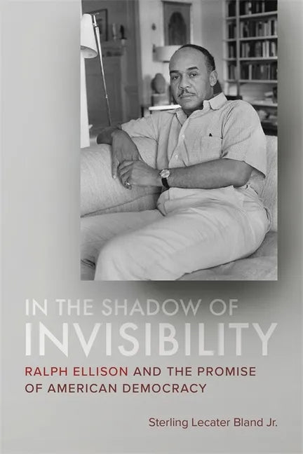 In the Shadow of Invisibility: Ralph Ellison and the Promise of American Democracy - Hardcover