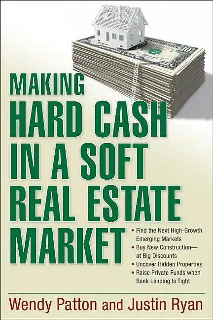 Making Hard Cash in a Soft Real Estate Market: Find the Next High-Growth Emerging Markets, Buy New Construction--At Big Discounts, Uncover Hidden Prop - Paperback
