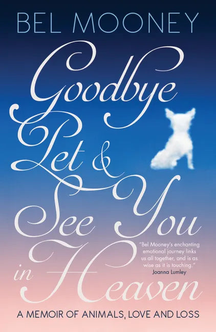 Goodbye, Pet & See You in Heaven: A Memoir of Animals, Love and Loss - Hardcover