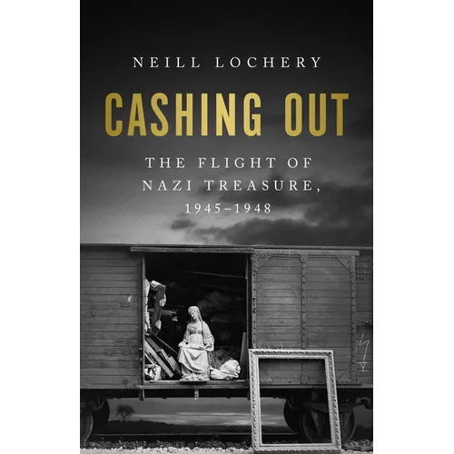Cashing Out: The Flight of Nazi Treasure, 1945-1948 - Hardcover
