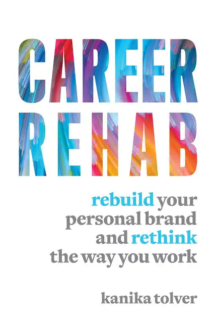 Career Rehab: Rebuild Your Personal Brand and Rethink the Way You Work - Paperback
