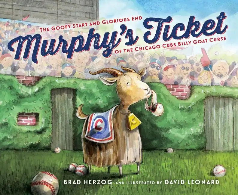 Murphy's Ticket: The Goofy Start and Glorious End of the Chicago Cubs Billy Goat Curse - Hardcover