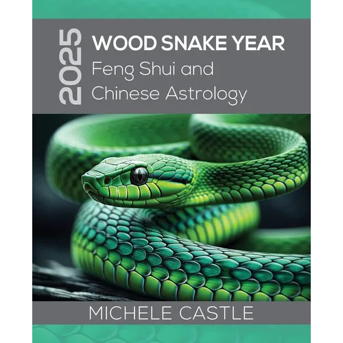 2025 Wood Snake Year: Feng Shui and Chinese Astrology - Paperback