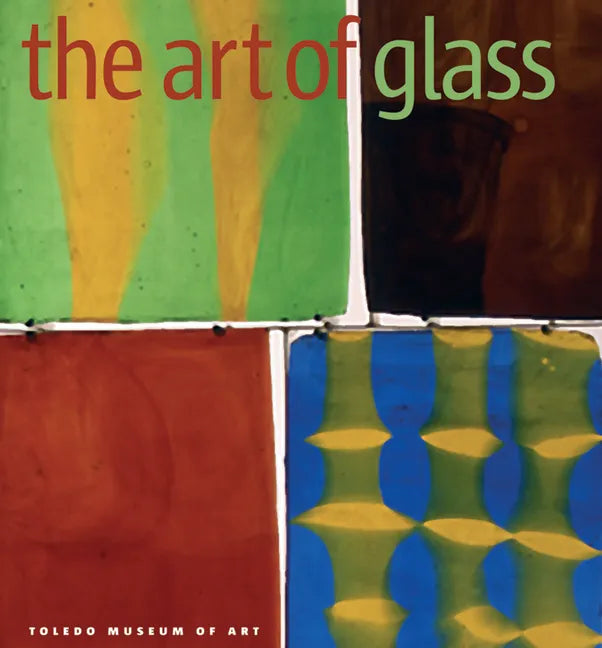 The Art of Glass: Toledo Museum of Art - Hardcover