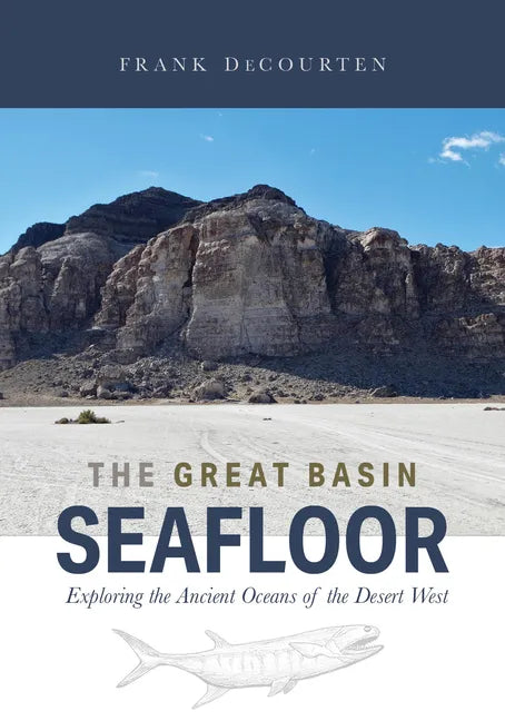 The Great Basin Seafloor: Exploring the Ancient Oceans of the Desert West - Paperback