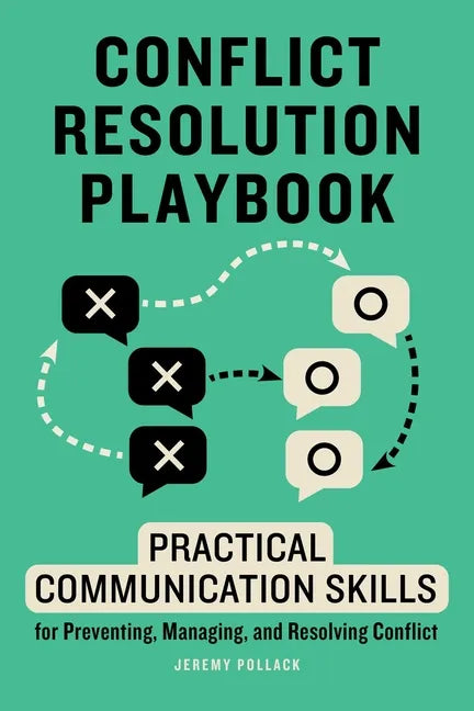Conflict Resolution Playbook: Practical Communication Skills for Preventing, Managing, and Resolving Conflict - Paperback