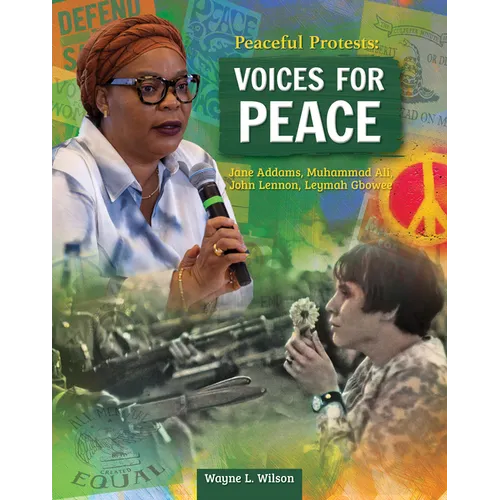 Peaceful Protests: Voices for Peace: Jane Adams, Muhammad Ali, John Lennon, Leymah Gbowee - Hardcover