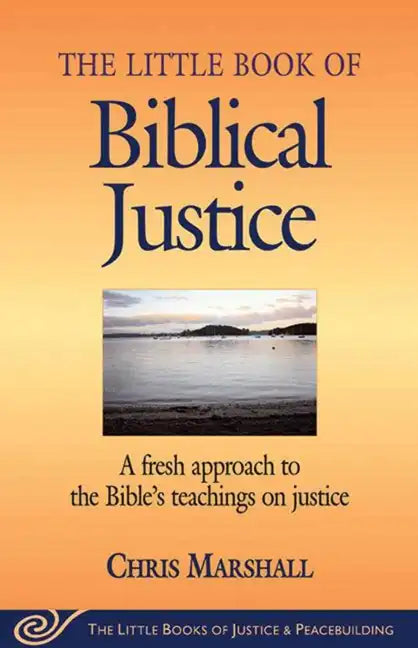 Little Book of Biblical Justice: A Fresh Approach to the Bible's Teachings on Justice - Paperback