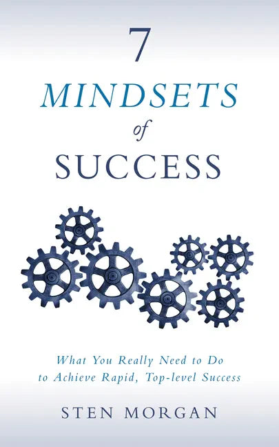 7 Mindsets of Success: What You Really Need to Do to Achieve Rapid, Top-Level Success - Paperback