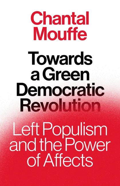 Towards a Green Democratic Revolution: Left Populism and the Power of Affects - Hardcover