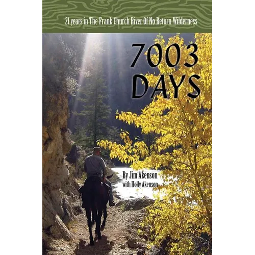 7003 Days: 21 Years in the Frank Church RIver of No Return Wilderness - Paperback