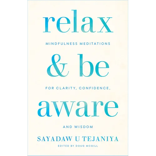 Relax and Be Aware: Mindfulness Meditations for Clarity, Confidence, and Wisdom - Paperback