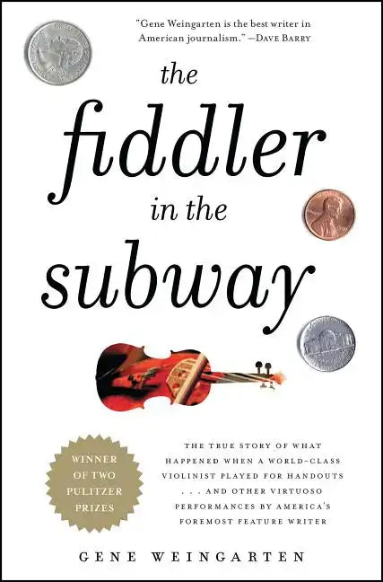 The Fiddler in the Subway: The True Story of What Happened When a World-Class Violinist Played for Handouts... and Other Virtuoso Performances by - Paperback