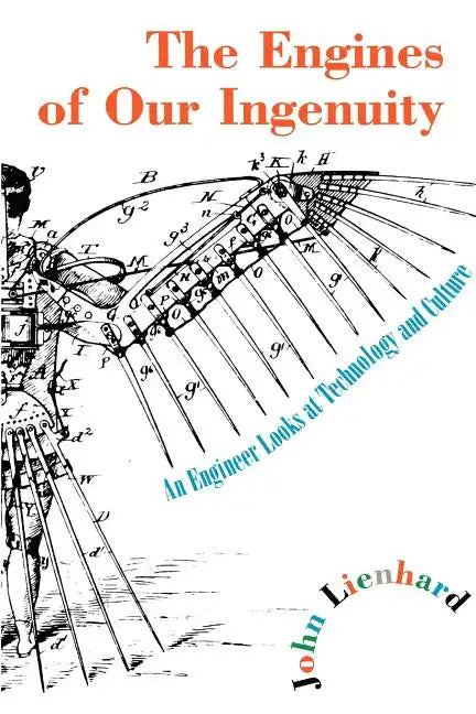 The Engines of Our Ingenuity: An Engineer Looks at Technology and Culture - Paperback