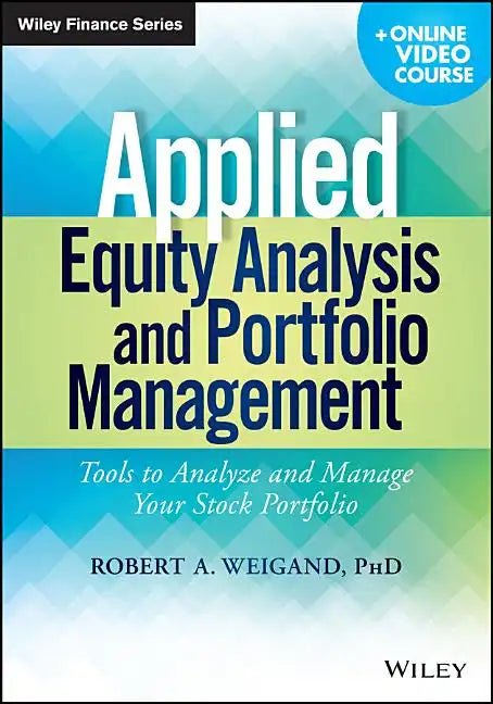 Applied Equity Analysis and Portfolio Management, + Online Video Course: Tools to Analyze and Manage Your Stock Portfolio - Paperback