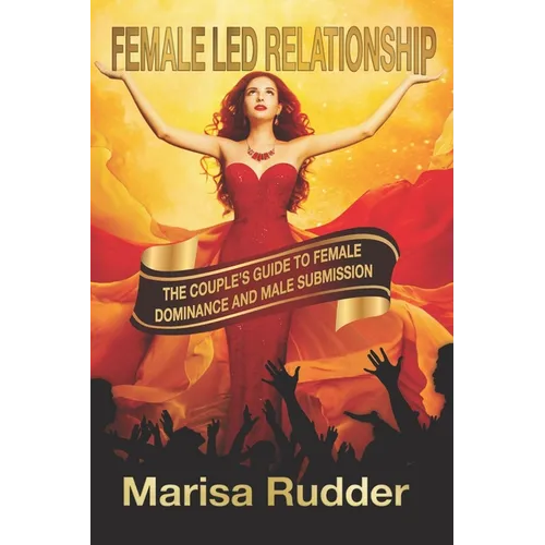 Female Led Relationship: The Couple's Guide to Female Dominance and Male Submission - Paperback