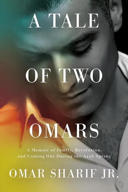 A Tale of Two Omars: A Memoir of Family, Revolution, and Coming Out During the Arab Spring - Hardcover