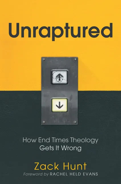 Unraptured: How End Times Theology Gets It Wrong - Hardcover