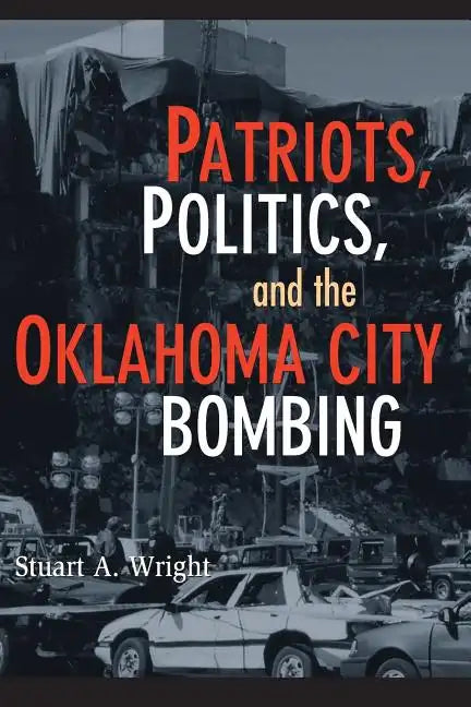 Patriots, Politics, and the Oklahoma City Bombing - Paperback