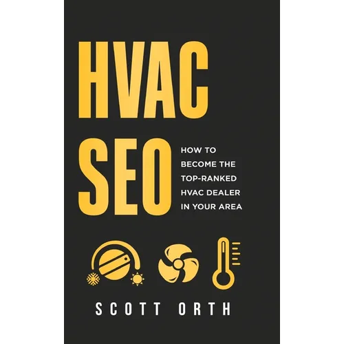 HVAC Seo: How to Become the Top-Ranked HVAC Dealer in Your Area - Hardcover