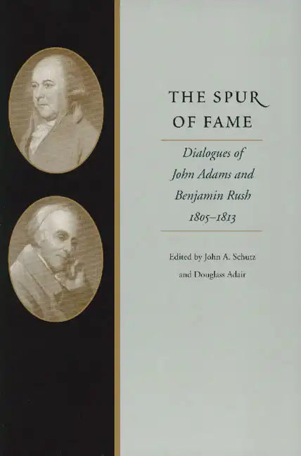 The Spur of Fame: Dialogues of John Adams and Benjamin Rush, 1805-1813 - Hardcover