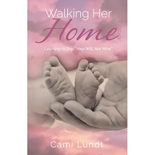 Walking Her Home: Learning to Say, "Your Will, Not Mine" - Paperback