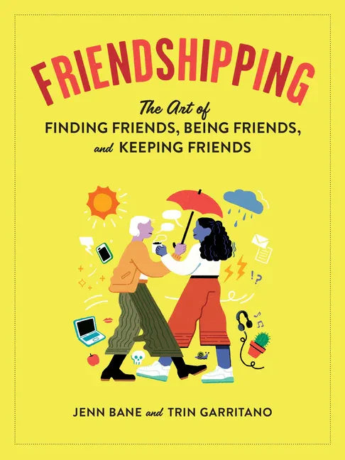 Friendshipping: The Art of Finding Friends, Being Friends, and Keeping Friends - Paperback