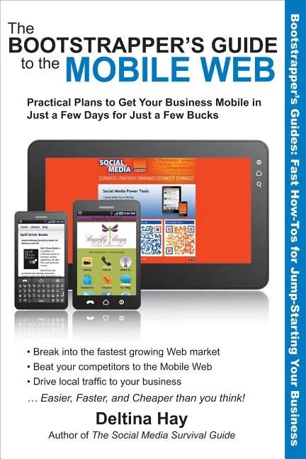 The Bootstrapper's Guide to the Mobile Web: Practical Plans to Get Your Business Mobile in Just a Few Days for Just a Few Bucks - Paperback