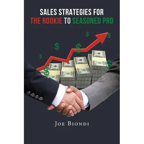 Sales Strategies for the Rookie to Seasoned Pro - Paperback