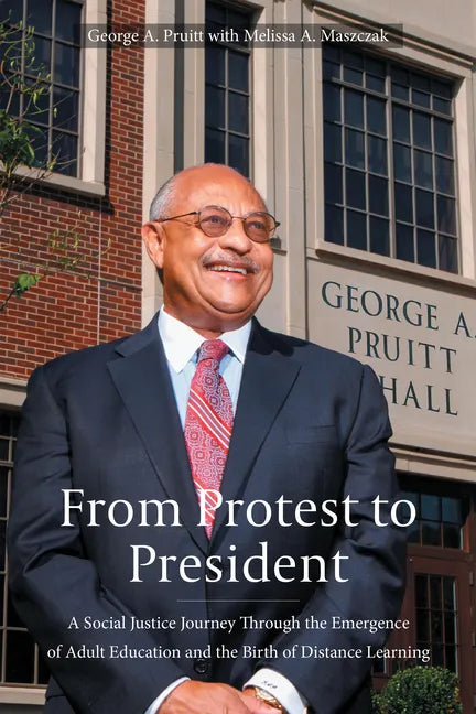 From Protest to President: A Social Justice Journey Through the Emergence of Adult Education and the Birth of Distance Learning - Hardcover