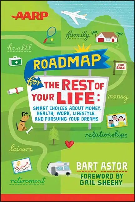 AARP Roadmap for the Rest of Your Life: Smart Choices about Money, Health, Work, Lifestyle ... and Pursuing Your Dreams - Paperback