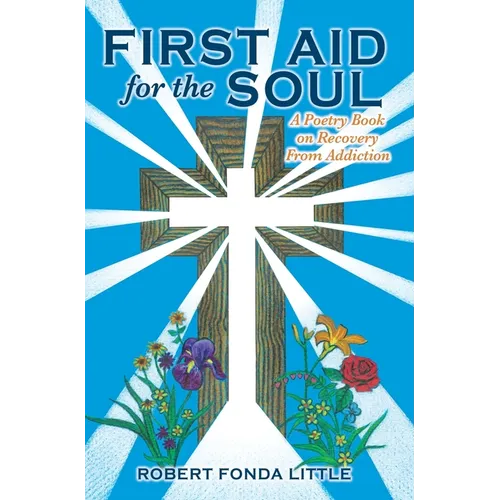 First Aid for the Soul: A Poetry Book on Recovery From Addiction - Hardcover