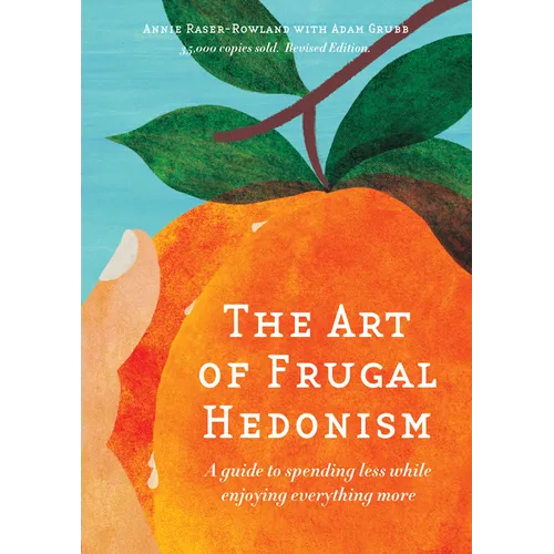 The Art of Frugal Hedonism, Revised Edition: A Guide to Spending Less While Enjoying Everything More - Paperback