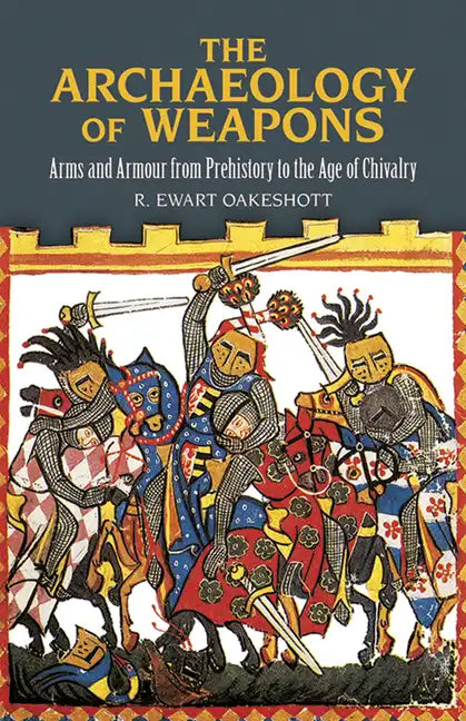 The Archaeology of Weapons: Arms and Armour from Prehistory to the Age of Chivalry - Paperback
