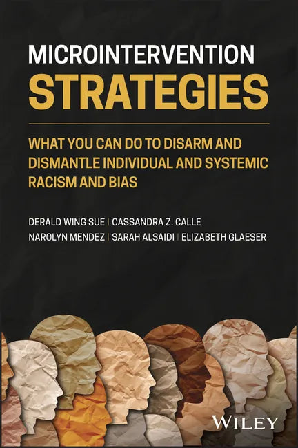 Microintervention Strategies: What You Can Do to Disarm and Dismantle Individual and Systemic Racism and Bias - Paperback