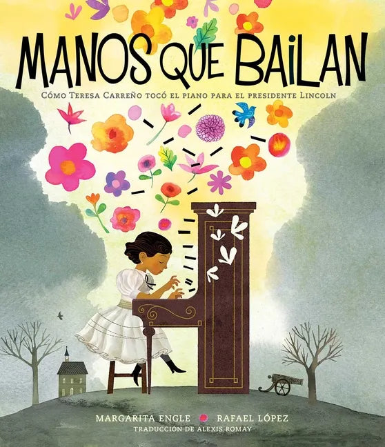 Manos Que Bailan (Dancing Hands): Cómo Teresa Carreño Tocó El Piano Para El Presidente Lincoln - Hardcover