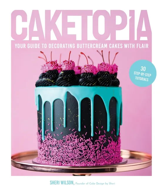 Caketopia: Your Guide to Decorating Buttercream Cakes with Flair - Hardcover