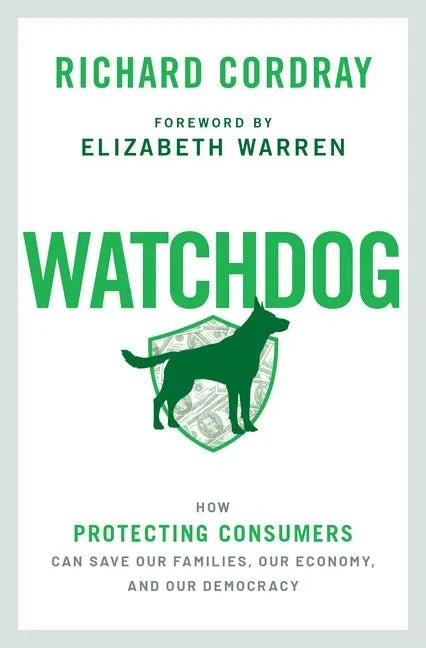 Watchdog: How Protecting Consumers Can Save Our Families, Our Economy, and Our Democracy - Hardcover