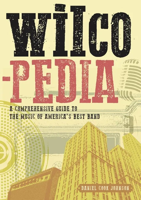 Wilcopedia: A Comprehensive Guide to the Music of America's Best Band - Paperback