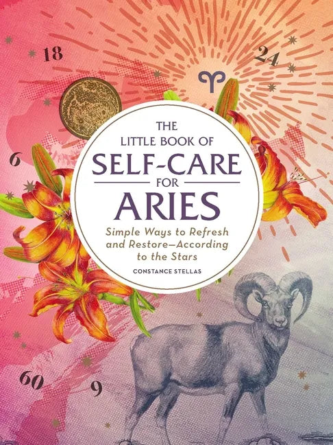 The Little Book of Self-Care for Aries: Simple Ways to Refresh and Restore--According to the Stars - Hardcover
