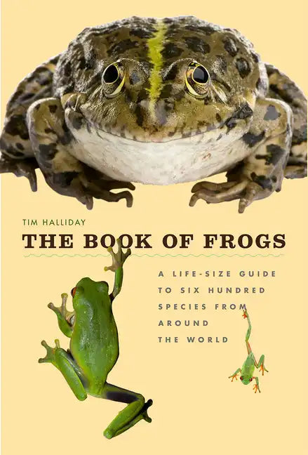 The Book of Frogs: A Life-Size Guide to Six Hundred Species from Around the World - Hardcover