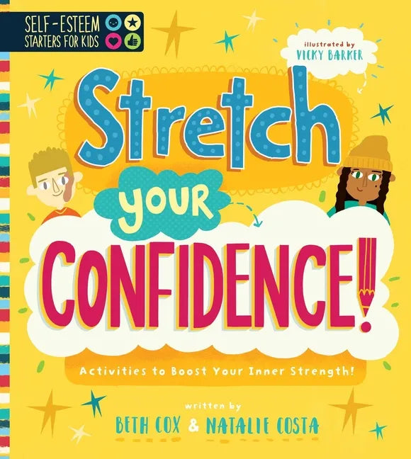Self-Esteem Starters for Kids: Stretch Your Confidence!: Activities to Boost Your Inner Strength! - Paperback
