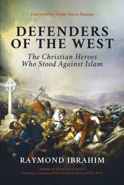 Defenders of the West: The Christian Heroes Who Stood Against Islam - Hardcover