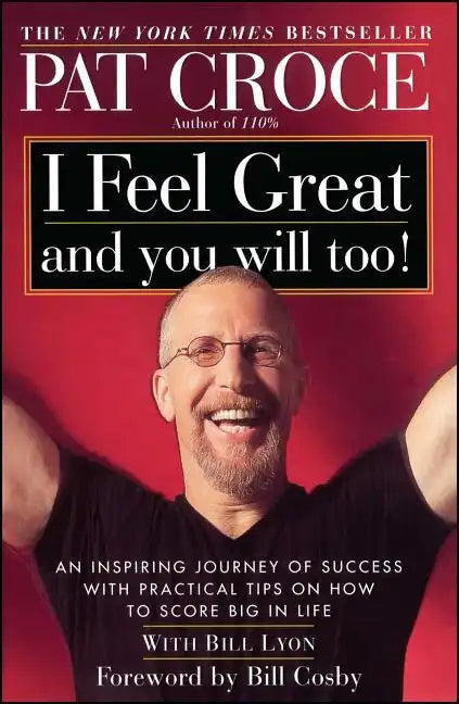 I Feel Great and You Will Too!: An Inspiring Journey of Success with Practical Tips on How to Score Big in Life - Paperback