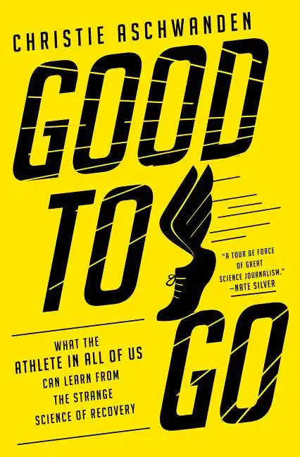 Good to Go: What the Athlete in All of Us Can Learn from the Strange Science of Recovery - Hardcover