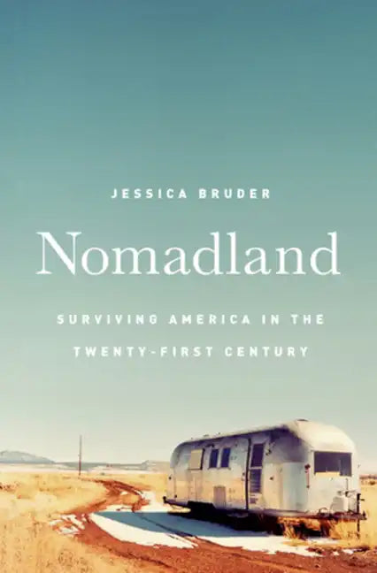 Nomadland: Surviving America in the Twenty-First Century - Hardcover