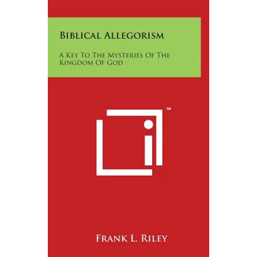 Biblical Allegorism: A Key to the Mysteries of the Kingdom of God - Hardcover