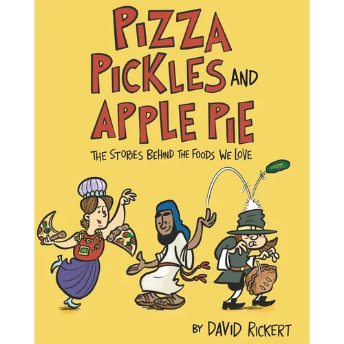 Pizza, Pickles, and Apple Pie: The Stories Behind the Foods We Love - Hardcover