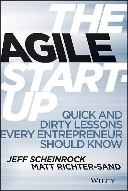The Agile Start-Up: Quick and Dirty Lessons Every Entrepreneur Should Know - Hardcover
