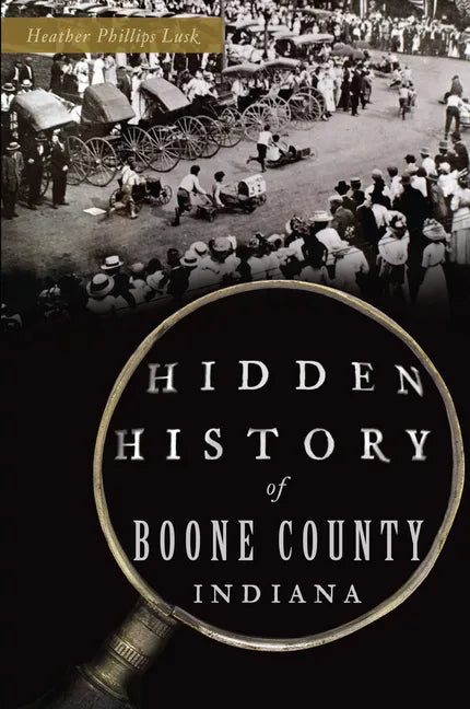 Hidden History of Boone County, Indiana - Paperback